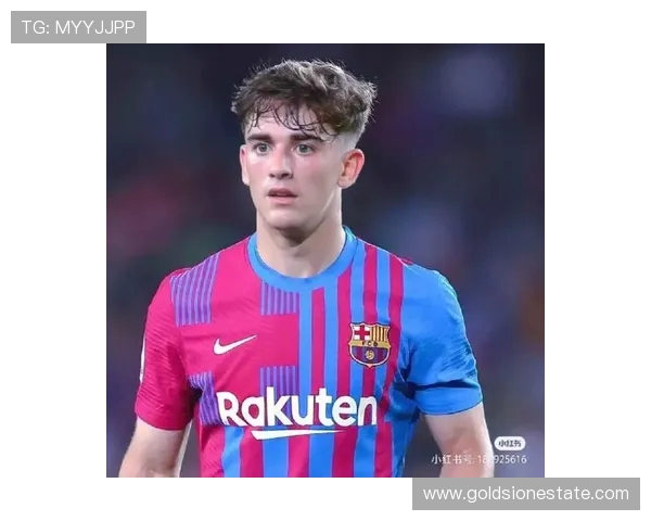 加维引领西班牙足球新纪元全能中场的崛起与未来展望